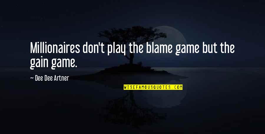 Mindset On Success Quotes By Dee Dee Artner: Millionaires don't play the blame game but the