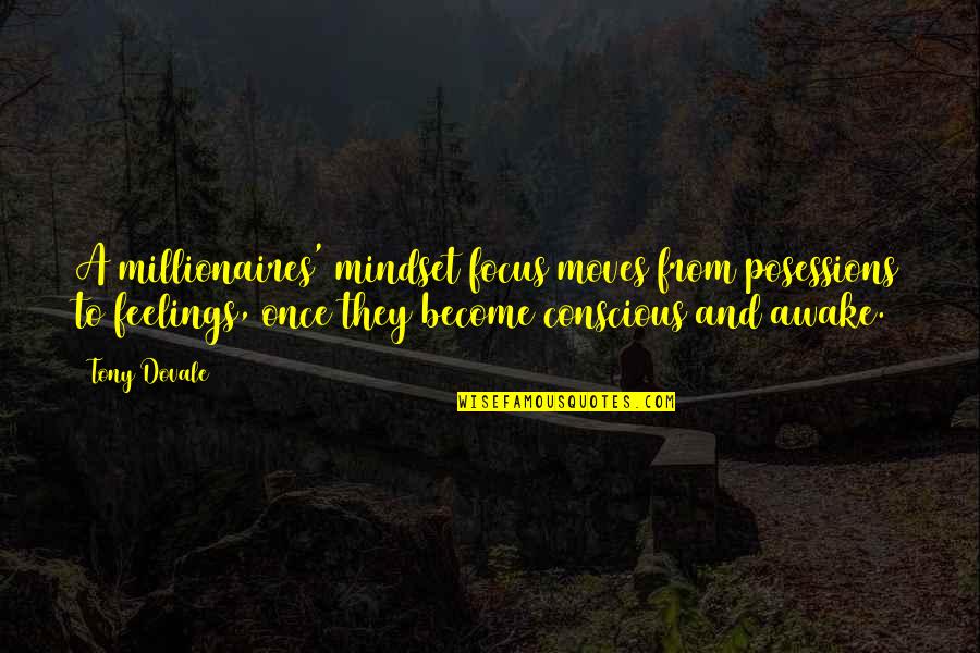 Mindset On Success Quotes By Tony Dovale: A millionaires' mindset focus moves from posessions to