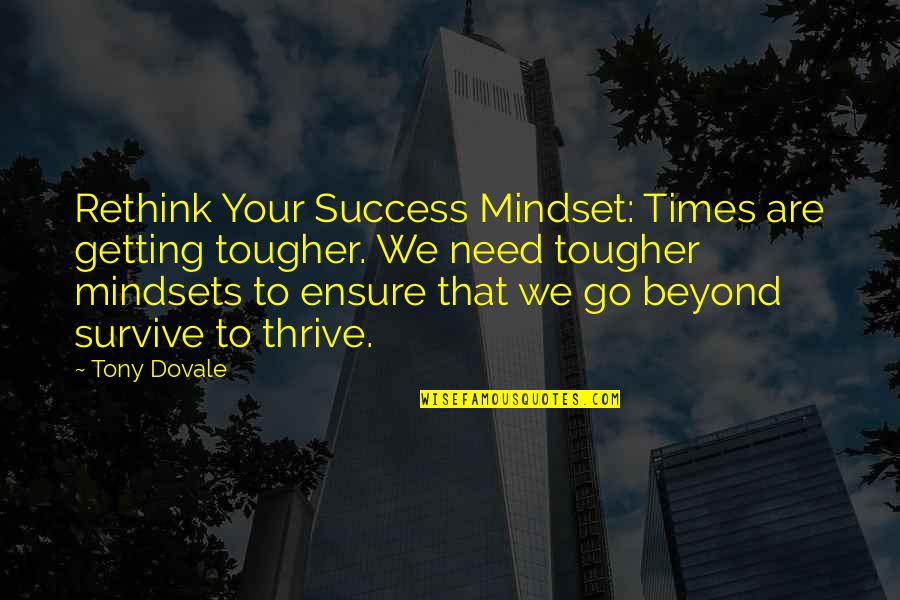 Mindset On Success Quotes By Tony Dovale: Rethink Your Success Mindset: Times are getting tougher.