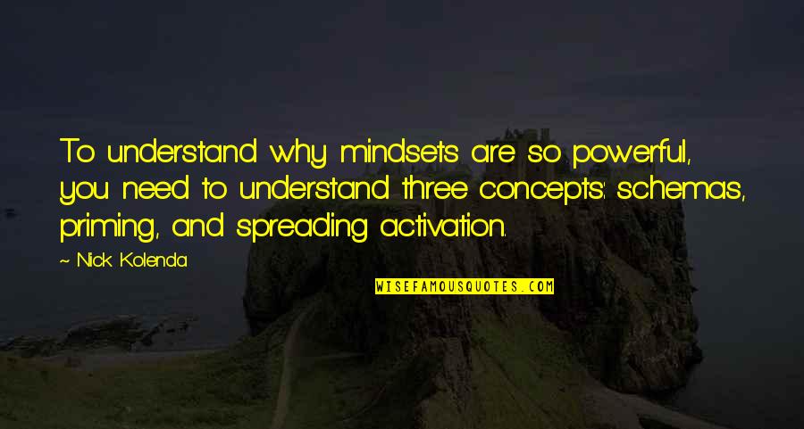 Mindsets Quotes By Nick Kolenda: To understand why mindsets are so powerful, you