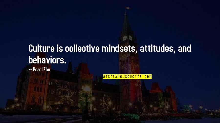 Mindsets Quotes By Pearl Zhu: Culture is collective mindsets, attitudes, and behaviors.