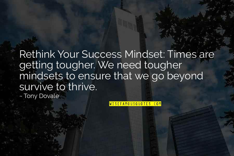 Mindsets Quotes By Tony Dovale: Rethink Your Success Mindset: Times are getting tougher.