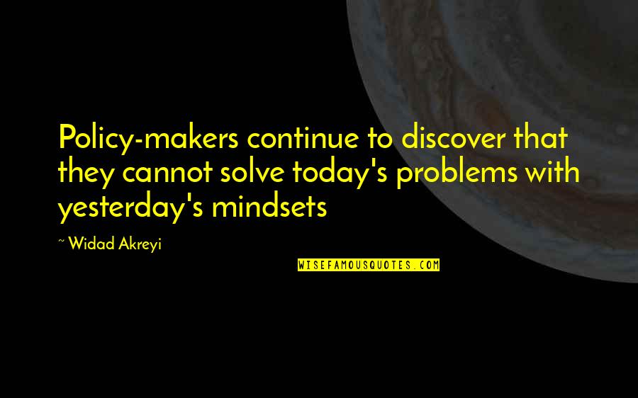 Mindsets Quotes By Widad Akreyi: Policy-makers continue to discover that they cannot solve