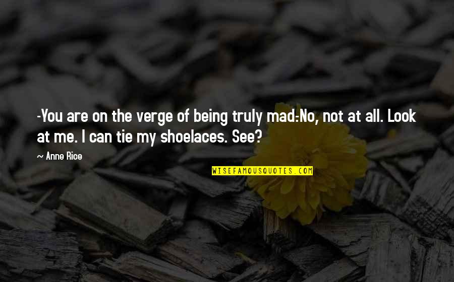 Mindshift Gear Quotes By Anne Rice: -You are on the verge of being truly Mindshift Gear Quotes By Anne Rice: -You are on the verge of being truly