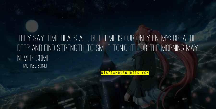 Mindshift Gear Quotes By Michael Biondi: They say time heals all, But time is