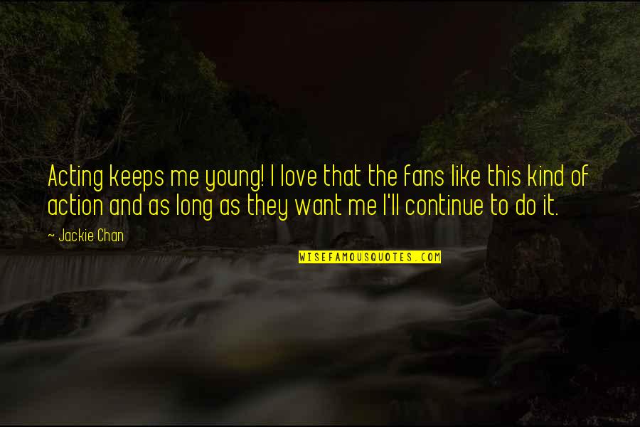 Mindsight Book Quotes By Jackie Chan: Acting keeps me young! I love that the