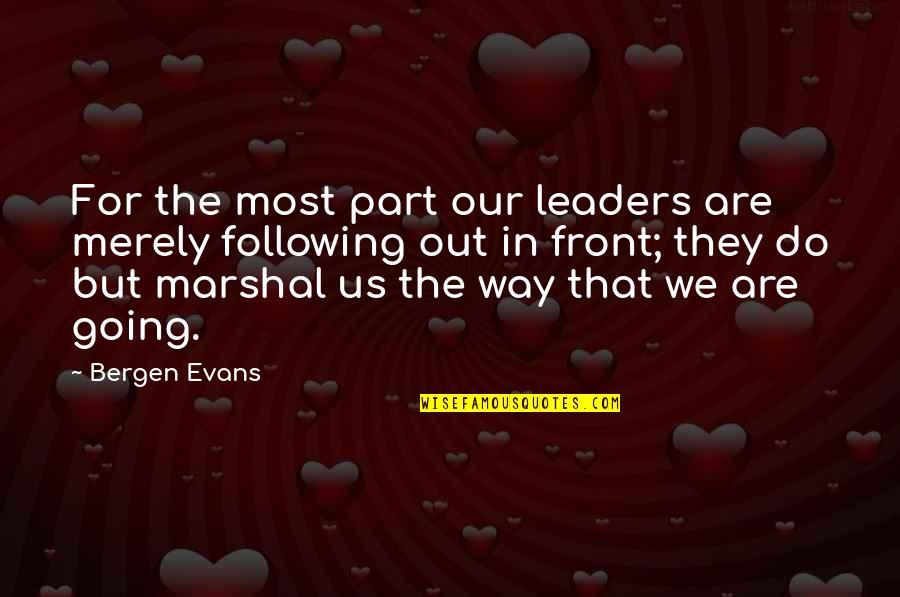 Mindspace Architects Quotes By Bergen Evans: For the most part our leaders are merely Mindspace Architects Quotes By Bergen Evans: For the most part our leaders are merely