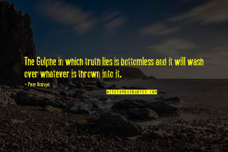 Mindspeech Quotes By Peter Ackroyd: The Gulphe in which truth lies is bottomless