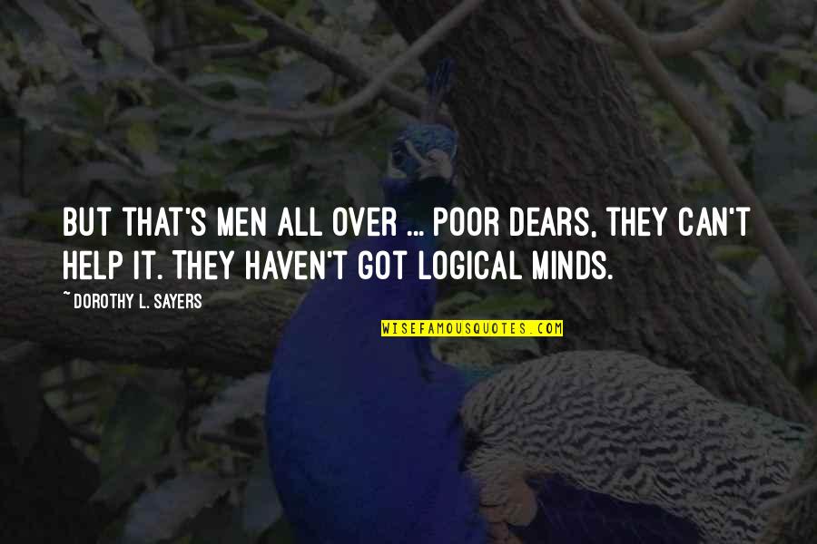 Minds's Quotes By Dorothy L. Sayers: But that's men all over ... Poor dears,
