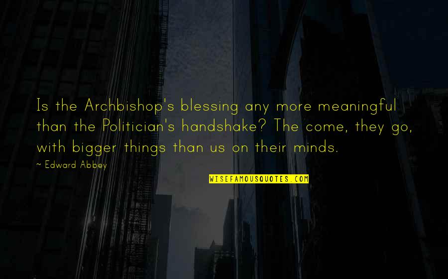 Minds's Quotes By Edward Abbey: Is the Archbishop's blessing any more meaningful than