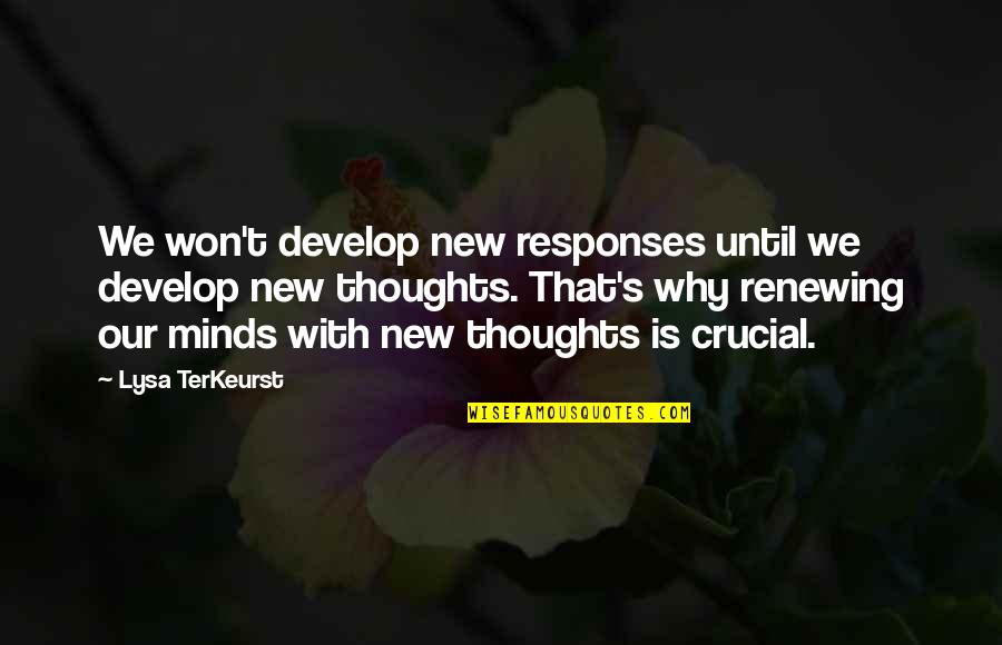 Minds's Quotes By Lysa TerKeurst: We won't develop new responses until we develop