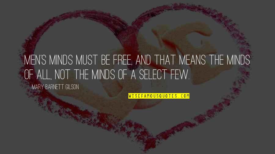 Minds's Quotes By Mary Barnett Gilson: Men's minds must be free, and that means