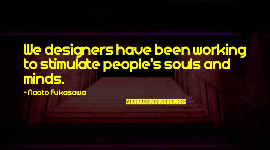 Minds's Quotes By Naoto Fukasawa: We designers have been working to stimulate people's