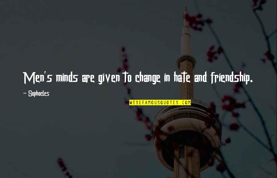 Minds's Quotes By Sophocles: Men's minds are given to change in hate