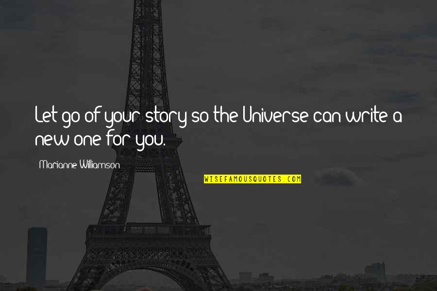 Mindstate Quotes By Marianne Williamson: Let go of your story so the Universe