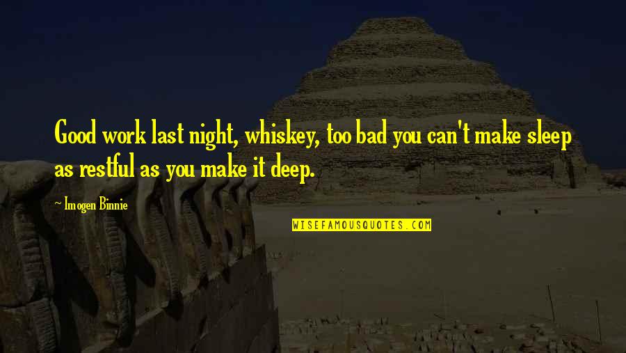 Mindstream Media Quotes By Imogen Binnie: Good work last night, whiskey, too bad you Mindstream Media Quotes By Imogen Binnie: Good work last night, whiskey, too bad you