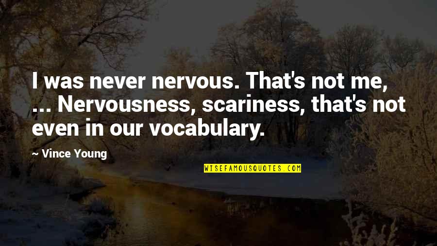 Mindstream Quotes By Vince Young: I was never nervous. That's not me, ...