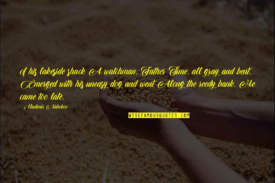 Mindstream Quotes By Vladimir Nabokov: of his lakeside shack A watchman, Father Time,