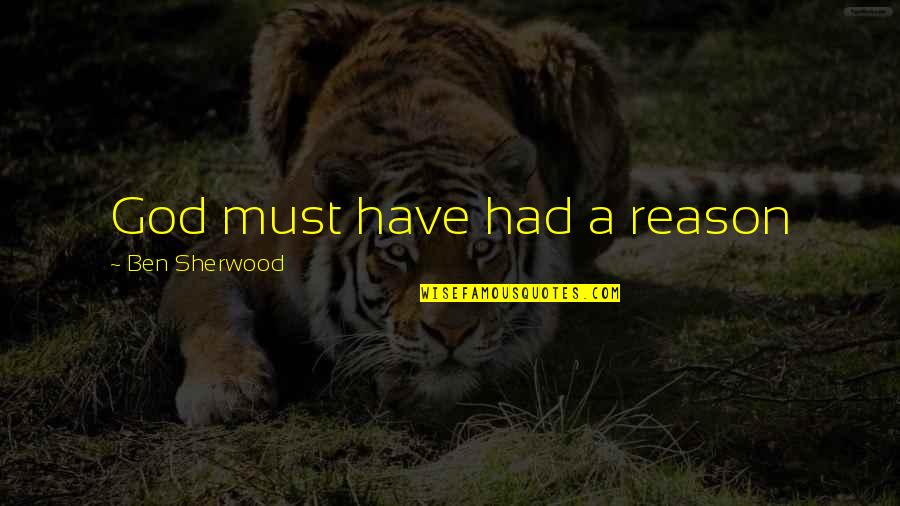 Mindstuff Quotes By Ben Sherwood: God must have had a reason