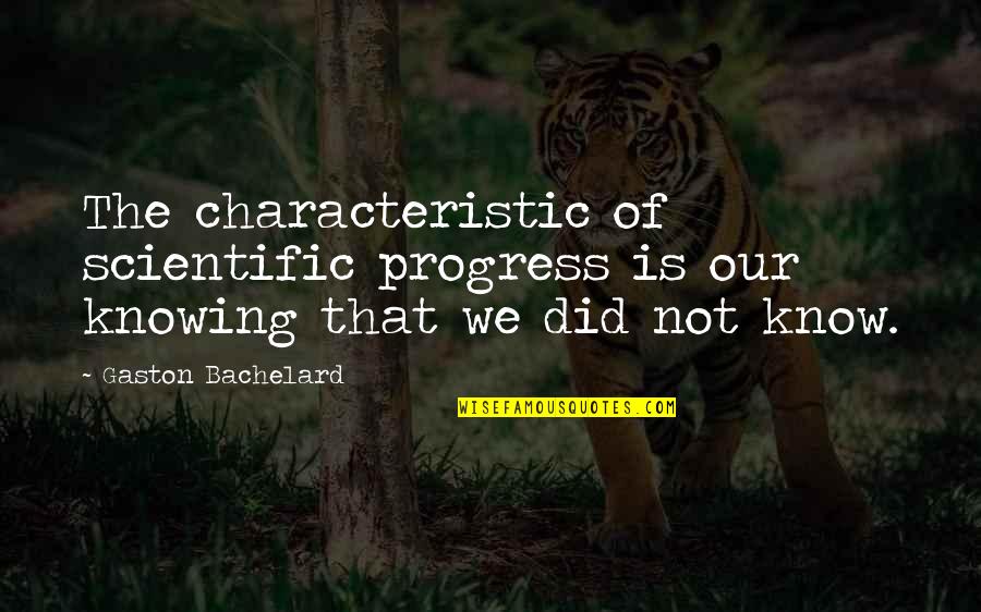 Mindstuff Quotes By Gaston Bachelard: The characteristic of scientific progress is our knowing