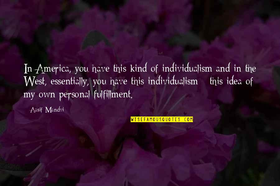 Mindszenthy J Zsef Quotes By Aasif Mandvi: In America, you have this kind of individualism Mindszenthy J Zsef Quotes By Aasif Mandvi: In America, you have this kind of individualism