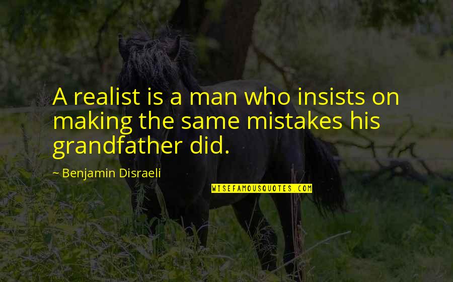 Mindszenthy J Zsef Quotes By Benjamin Disraeli: A realist is a man who insists on Mindszenthy J Zsef Quotes By Benjamin Disraeli: A realist is a man who insists on