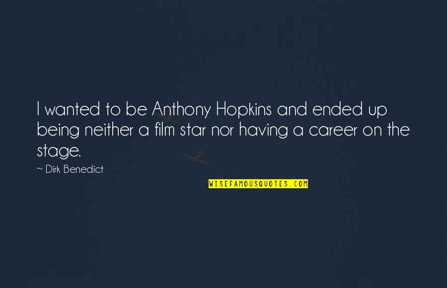 Mindszenthy J Zsef Quotes By Dirk Benedict: I wanted to be Anthony Hopkins and ended Mindszenthy J Zsef Quotes By Dirk Benedict: I wanted to be Anthony Hopkins and ended