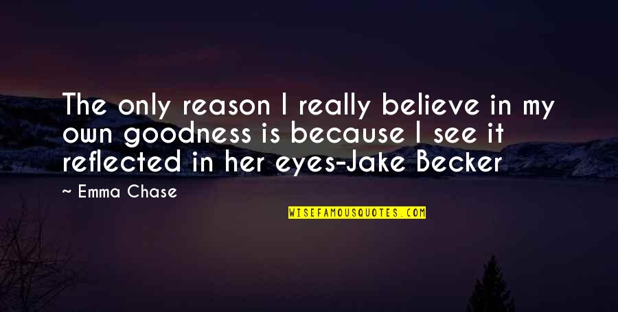 Mindszenthy J Zsef Quotes By Emma Chase: The only reason I really believe in my Mindszenthy J Zsef Quotes By Emma Chase: The only reason I really believe in my