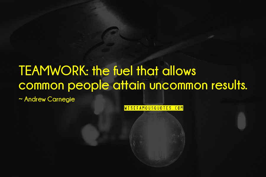 Mindszenty J Zsef Quotes By Andrew Carnegie: TEAMWORK: the fuel that allows common people attain Mindszenty J Zsef Quotes By Andrew Carnegie: TEAMWORK: the fuel that allows common people attain