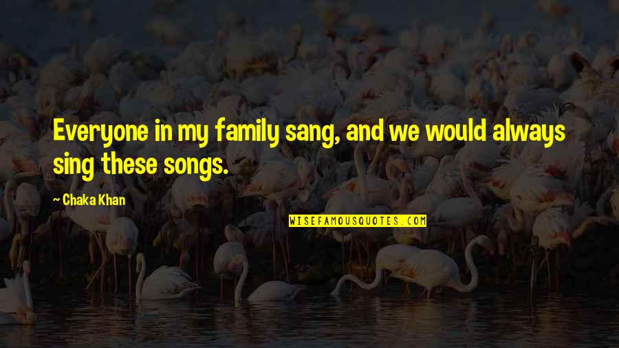 Mindszenty J Zsef Quotes By Chaka Khan: Everyone in my family sang, and we would