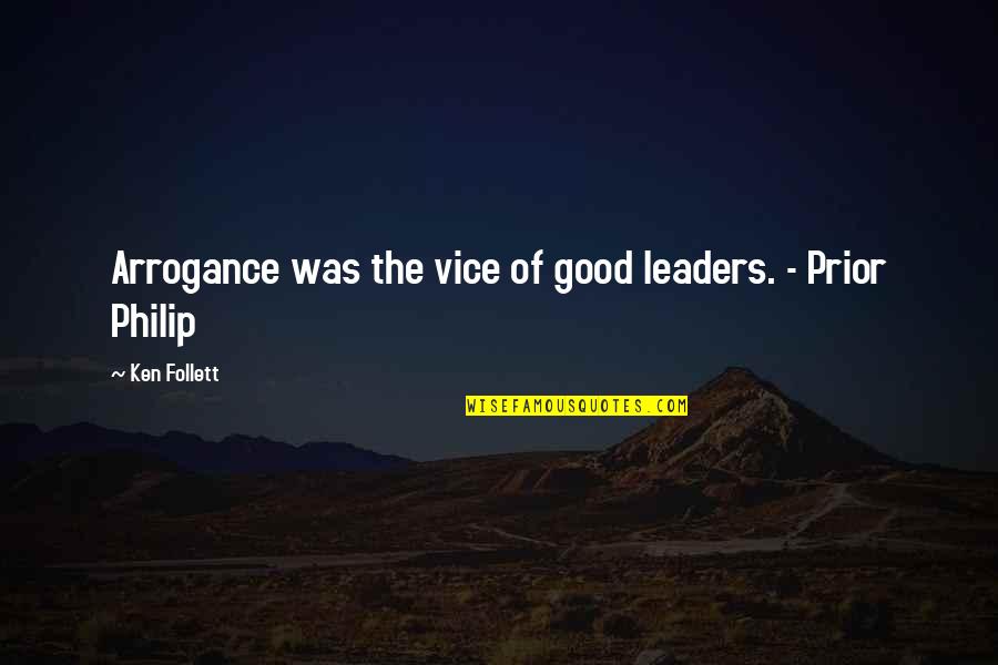 Mindszenty J Zsef Quotes By Ken Follett: Arrogance was the vice of good leaders. - Mindszenty J Zsef Quotes By Ken Follett: Arrogance was the vice of good leaders. -