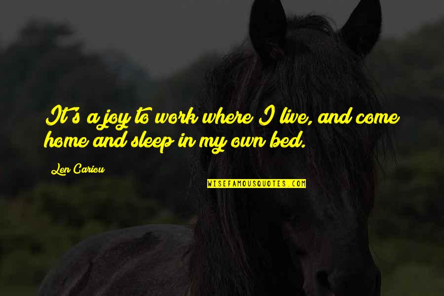 Mindszenty J Zsef Quotes By Len Cariou: It's a joy to work where I live,