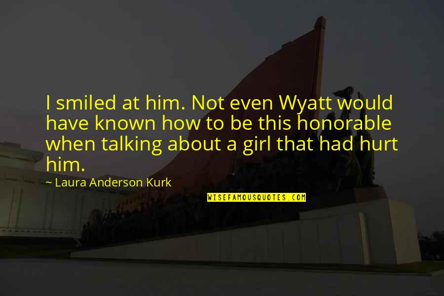 Mindszenty Zeg Quotes By Laura Anderson Kurk: I smiled at him. Not even Wyatt would Mindszenty Zeg Quotes By Laura Anderson Kurk: I smiled at him. Not even Wyatt would