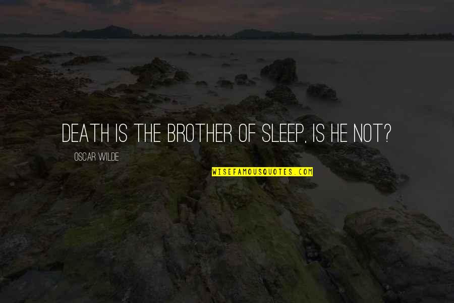 Mindszenty Zeg Quotes By Oscar Wilde: Death is the brother of Sleep, is he Mindszenty Zeg Quotes By Oscar Wilde: Death is the brother of Sleep, is he
