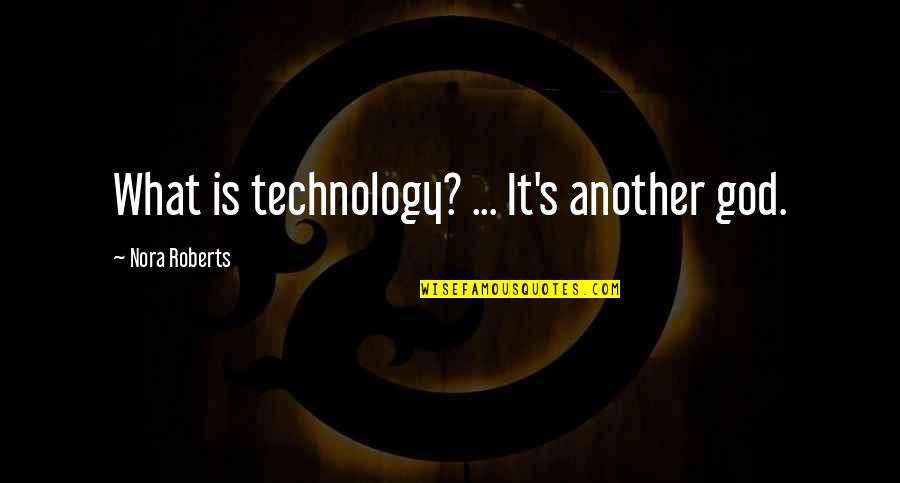 Mindware Perplexors Quotes By Nora Roberts: What is technology? ... It's another god.