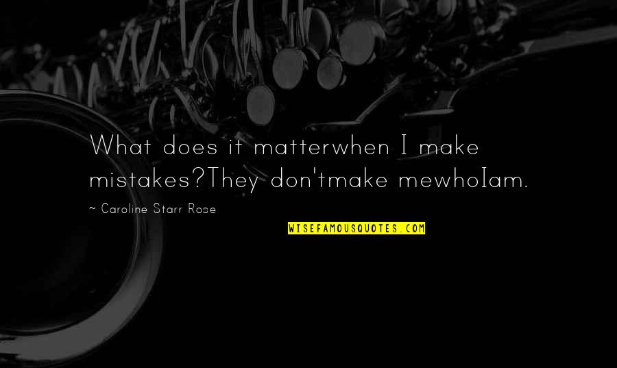 Mindware Toys Quotes By Caroline Starr Rose: What does it matterwhen I make mistakes?They don'tmake
