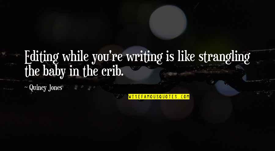 Mindware Toys Quotes By Quincy Jones: Editing while you're writing is like strangling the