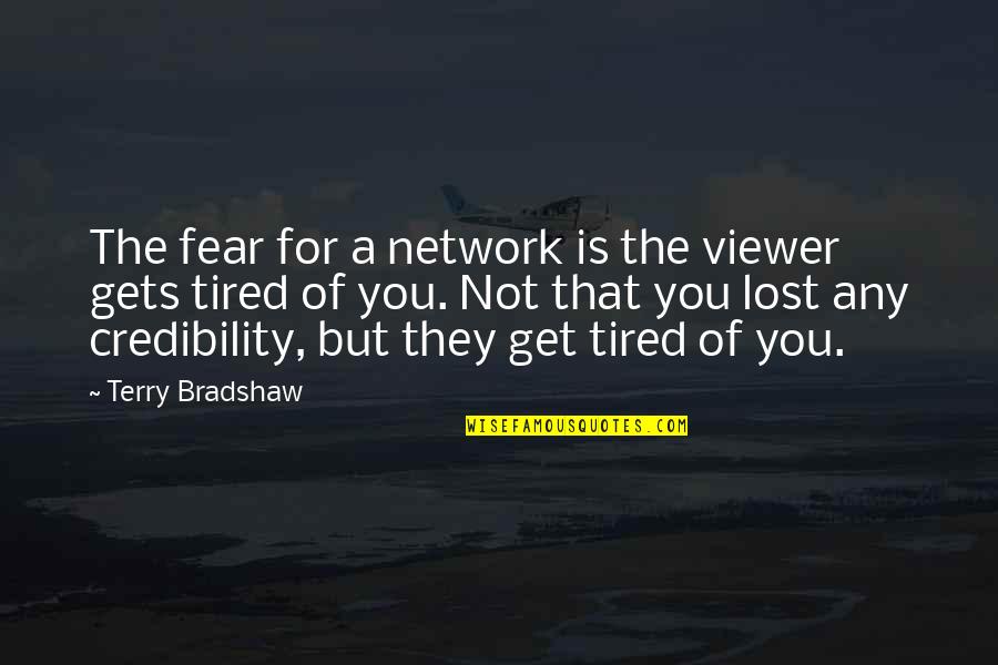 Mindware Toys Quotes By Terry Bradshaw: The fear for a network is the viewer