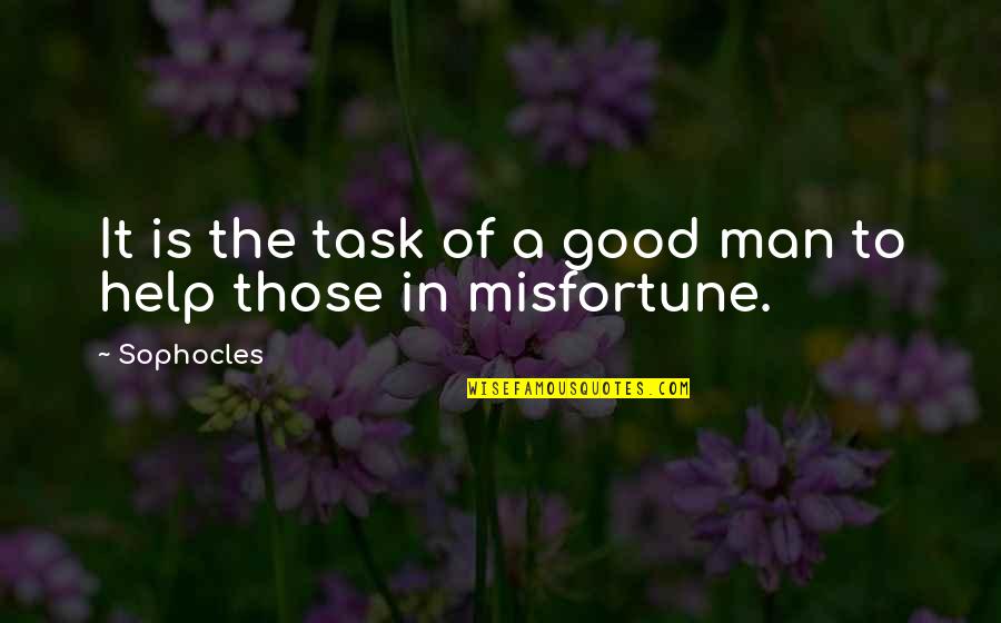 Mindy Kaling Quote Quotes By Sophocles: It is the task of a good man