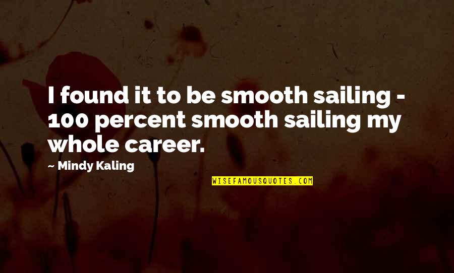 Mindy Kaling Quotes By Mindy Kaling: I found it to be smooth sailing -