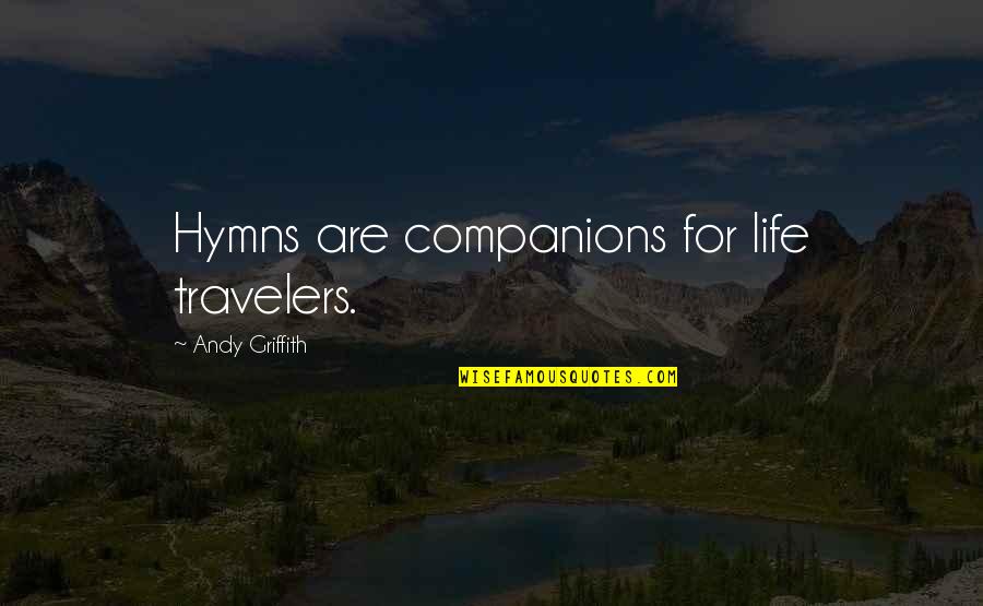 Mindy Lahiri Love Quotes By Andy Griffith: Hymns are companions for life travelers.