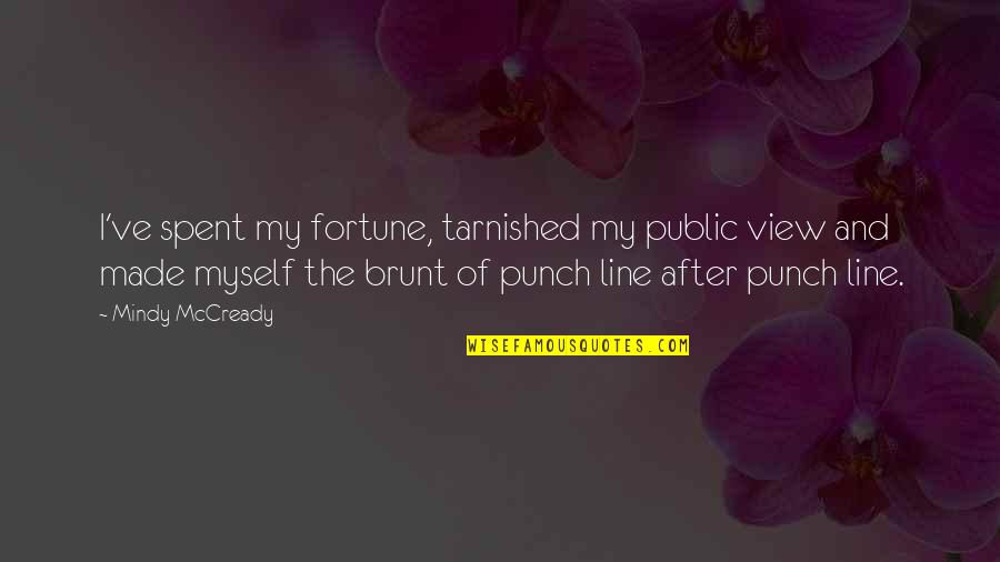 Mindy Mccready Quotes By Mindy McCready: I've spent my fortune, tarnished my public view