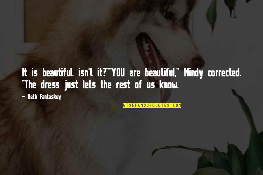 Mindy Quotes By Beth Fantaskey: It is beautiful, isn't it?""YOU are beautiful," Mindy