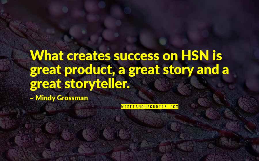 Mindy Quotes By Mindy Grossman: What creates success on HSN is great product,