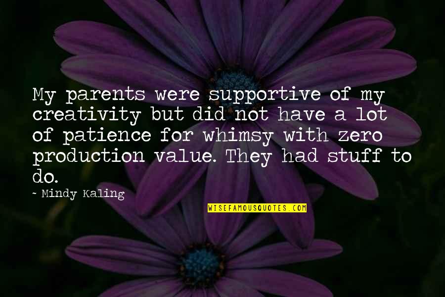 Mindy Quotes By Mindy Kaling: My parents were supportive of my creativity but