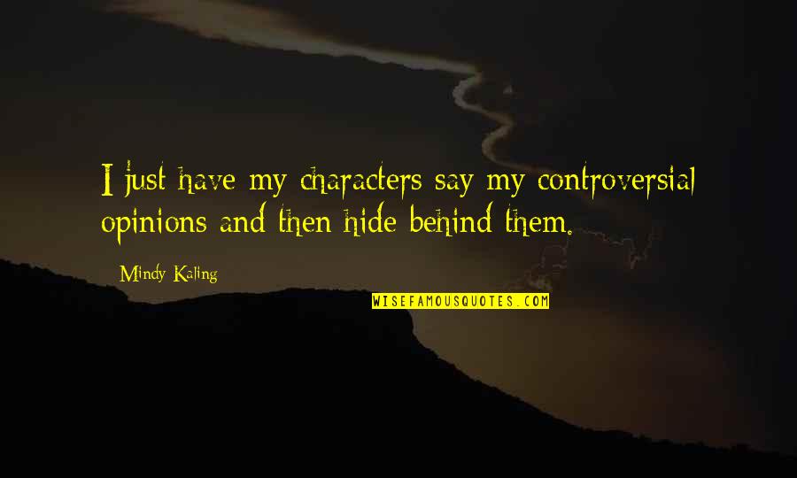 Mindy Quotes By Mindy Kaling: I just have my characters say my controversial