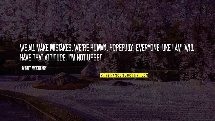 Mindy Quotes By Mindy McCready: We all make mistakes. We're human. Hopefully, everyone