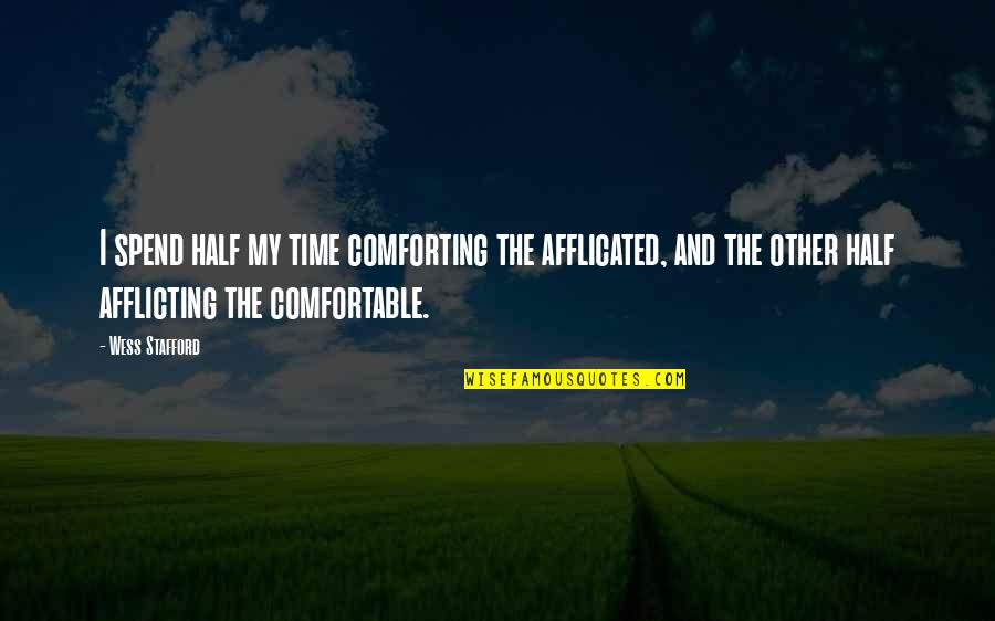 Mindzai Quotes By Wess Stafford: I spend half my time comforting the afflicated, Mindzai Quotes By Wess Stafford: I spend half my time comforting the afflicated,