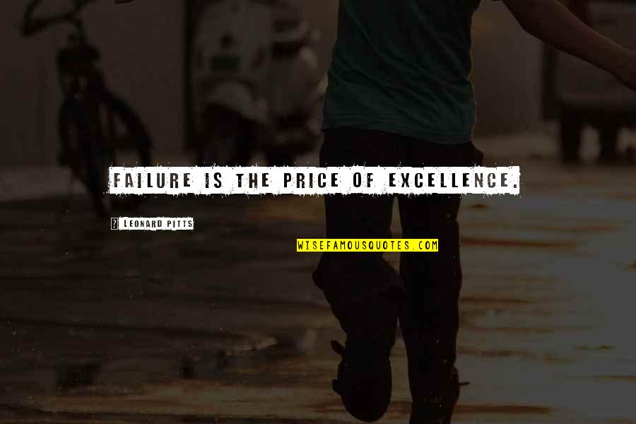 Mine And Craft Quotes By Leonard Pitts: Failure is the price of excellence. Mine And Craft Quotes By Leonard Pitts: Failure is the price of excellence.