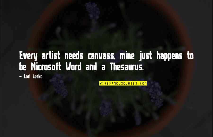 Mine And Craft Quotes By Lori Lesko: Every artist needs canvass, mine just happens to
